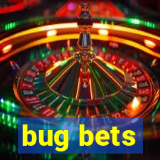 bug bets